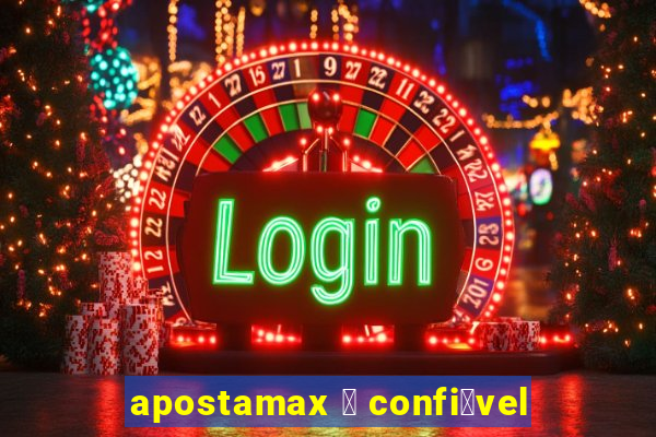 apostamax 茅 confi谩vel