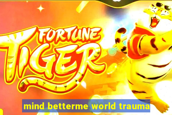 mind betterme world trauma