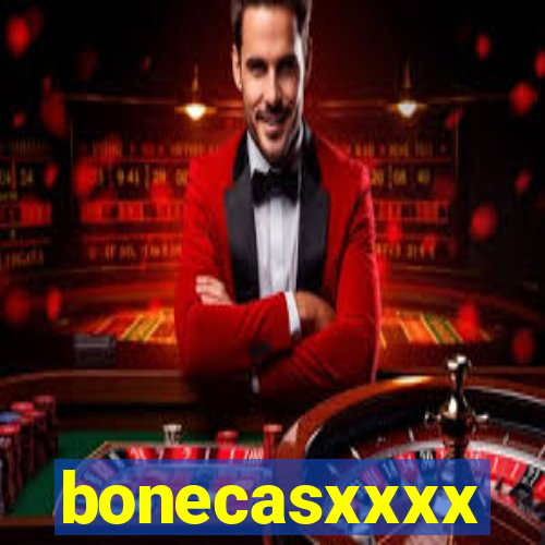 bonecasxxxx