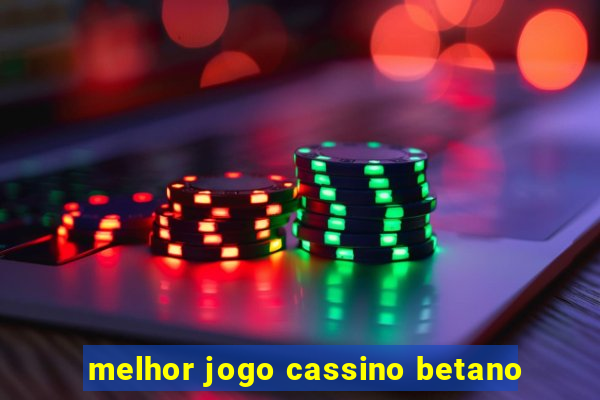 melhor jogo cassino betano