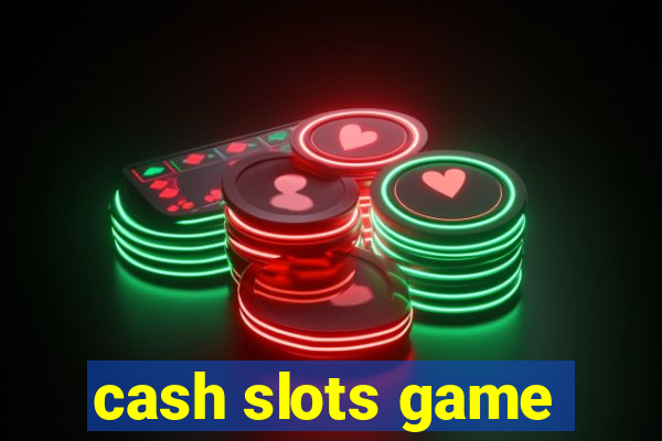 cash slots game