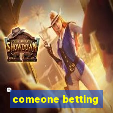 comeone betting