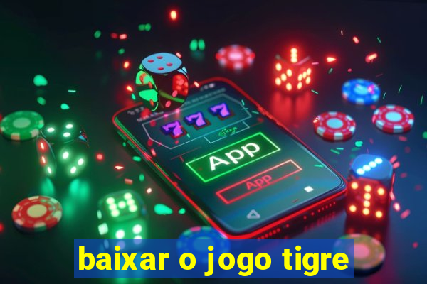 baixar o jogo tigre