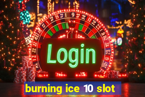 burning ice 10 slot