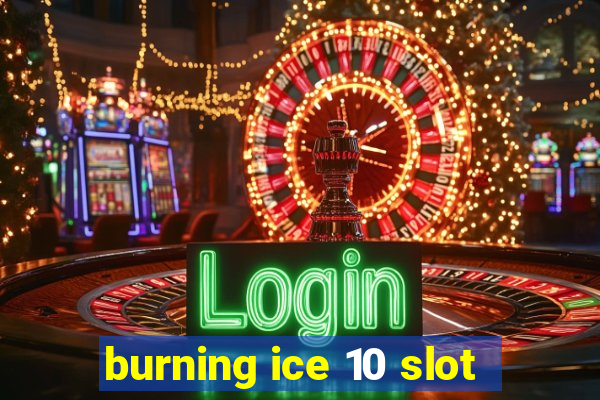 burning ice 10 slot