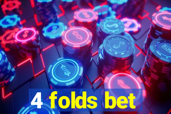 4 folds bet