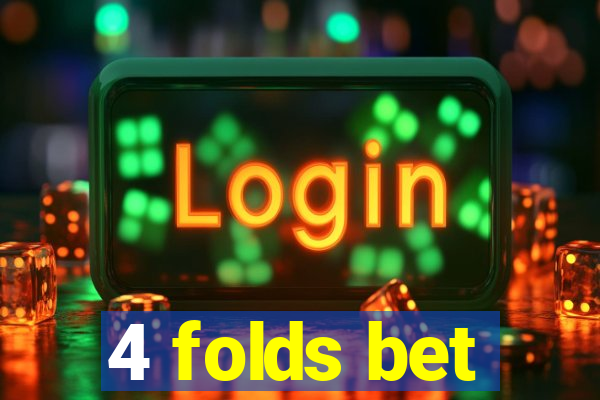 4 folds bet