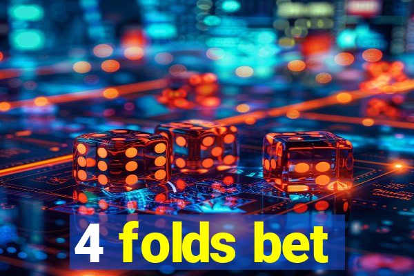 4 folds bet