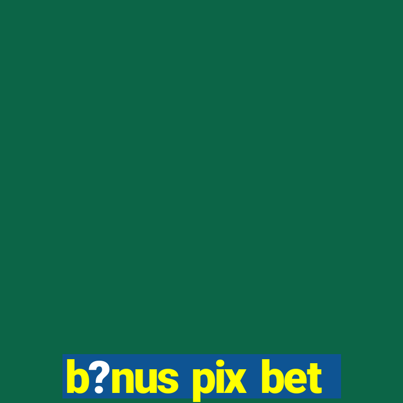 b?nus pix bet