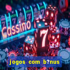 jogos com b?nus sem depósito