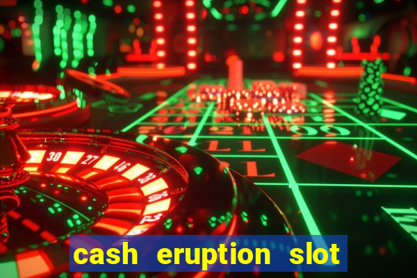 cash eruption slot machine glitch