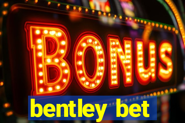 bentley bet