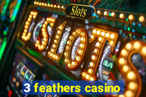 3 feathers casino