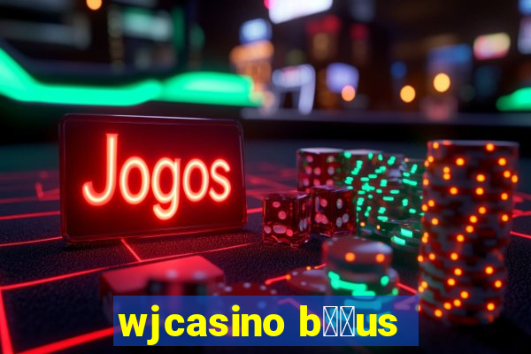 wjcasino b涔坣us