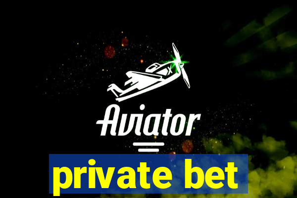 private bet