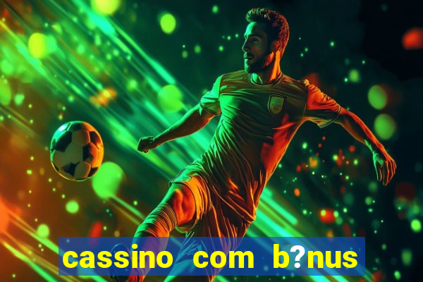 cassino com b?nus de cadastro sem depósito