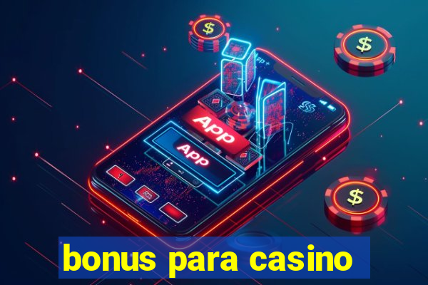 bonus para casino