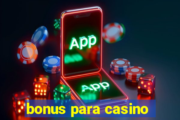 bonus para casino