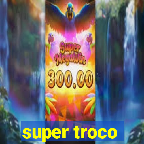 super troco