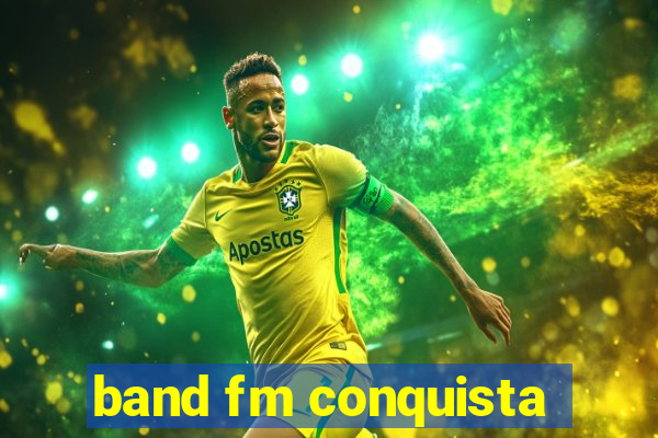 band fm conquista