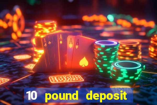 10 pound deposit casino sites