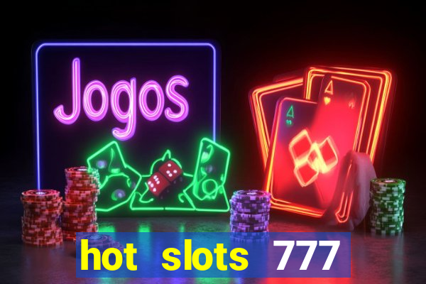 hot slots 777 dinheiro real