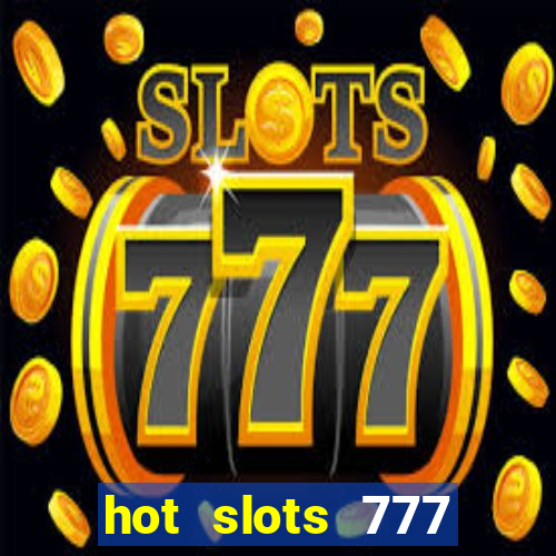 hot slots 777 dinheiro real