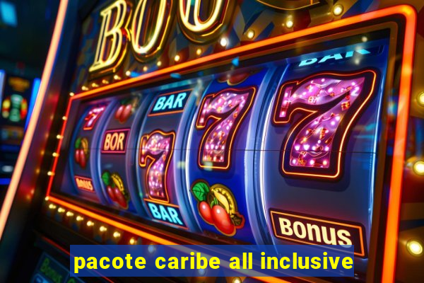 pacote caribe all inclusive