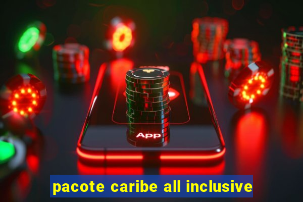 pacote caribe all inclusive