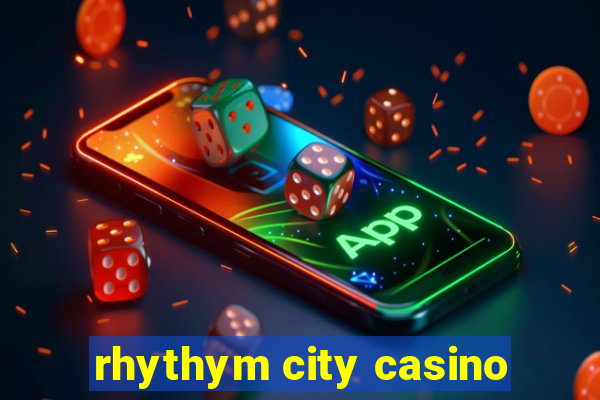 rhythym city casino