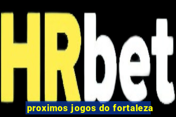 proximos jogos do fortaleza