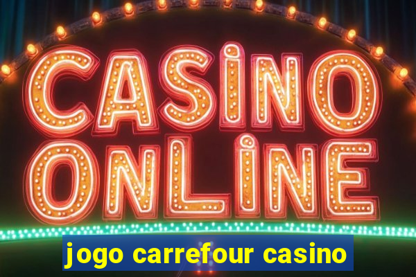 jogo carrefour casino