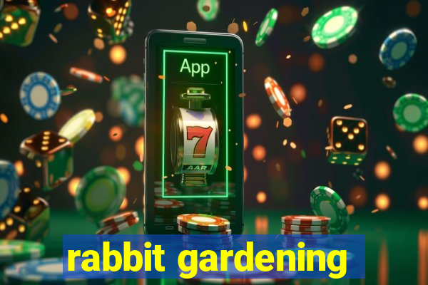 rabbit gardening