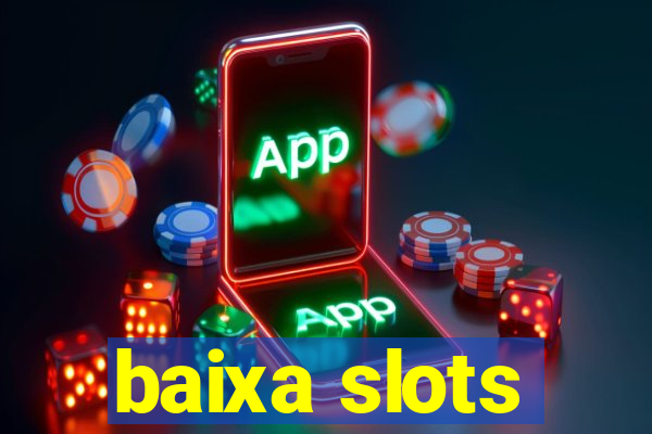 baixa slots