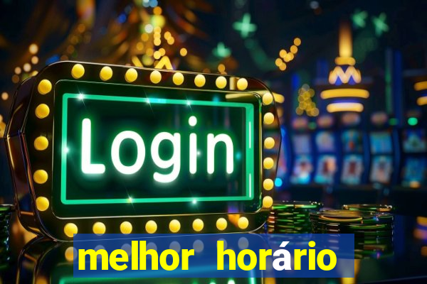 melhor horário para ganhar no fortune tiger