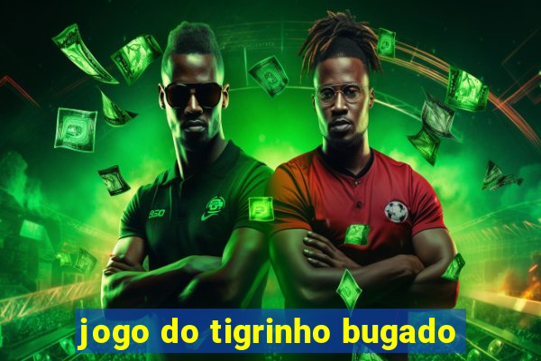 jogo do tigrinho bugado