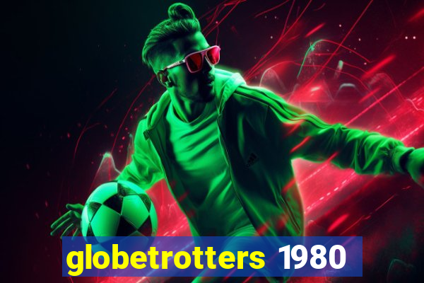 globetrotters 1980