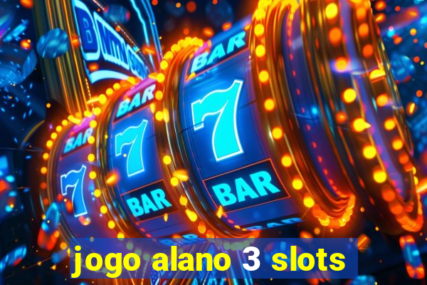 jogo alano 3 slots