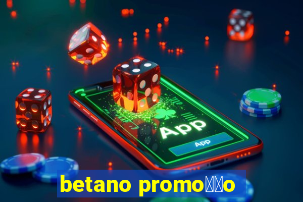 betano promo莽茫o