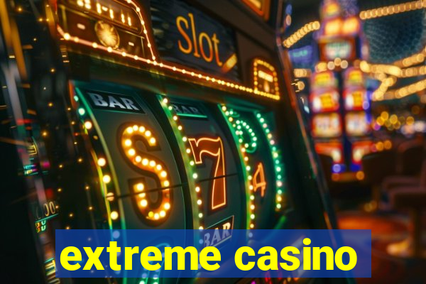 extreme casino