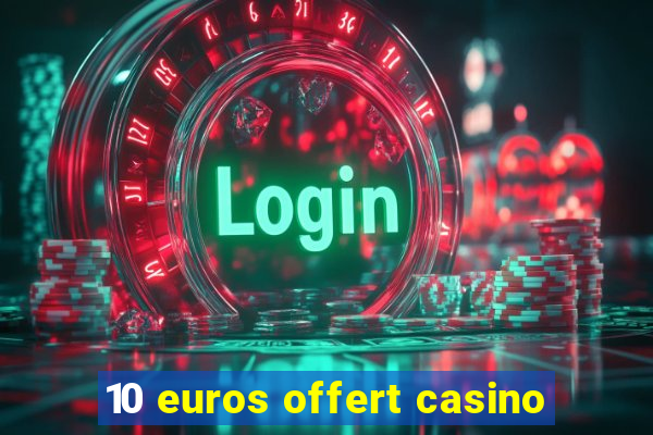 10 euros offert casino