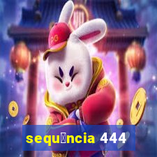 sequ锚ncia 444