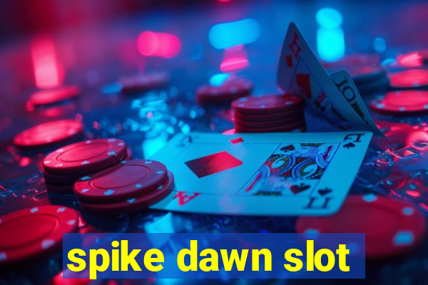 spike dawn slot