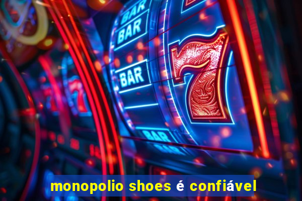 monopolio shoes é confiável