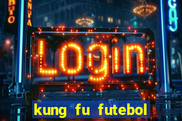 kung fu futebol clube online