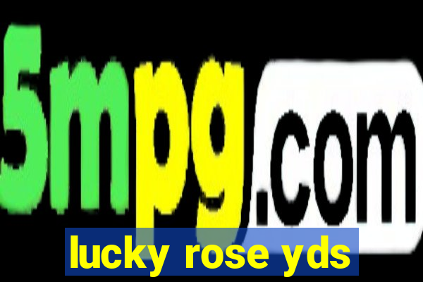 lucky rose yds