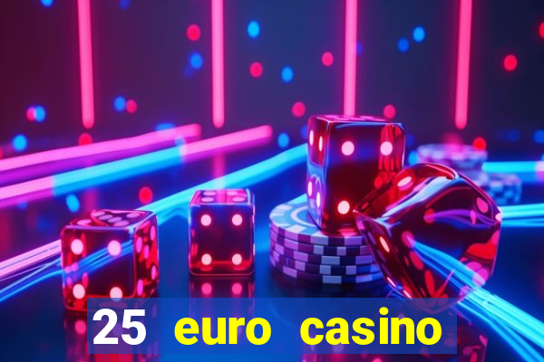 25 euro casino bonus ohne einzahlung