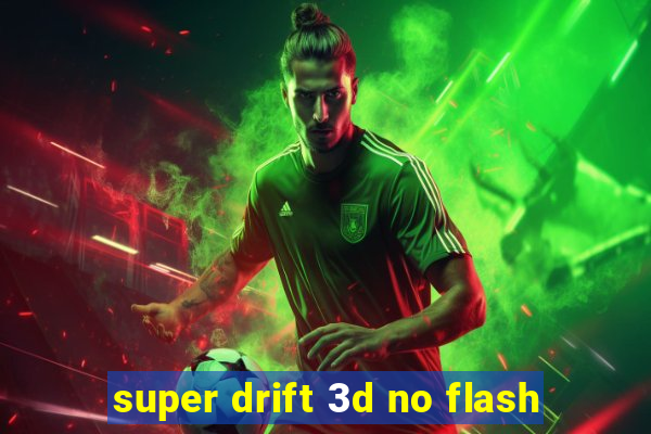 super drift 3d no flash