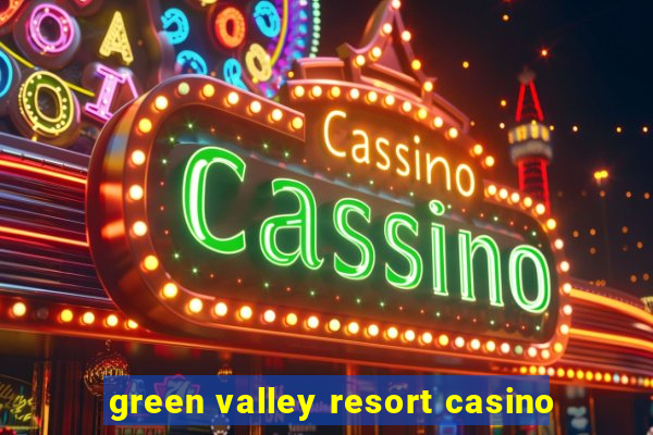 green valley resort casino