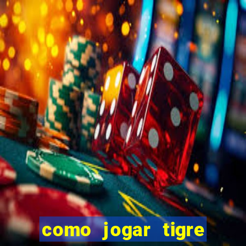 como jogar tigre da sorte